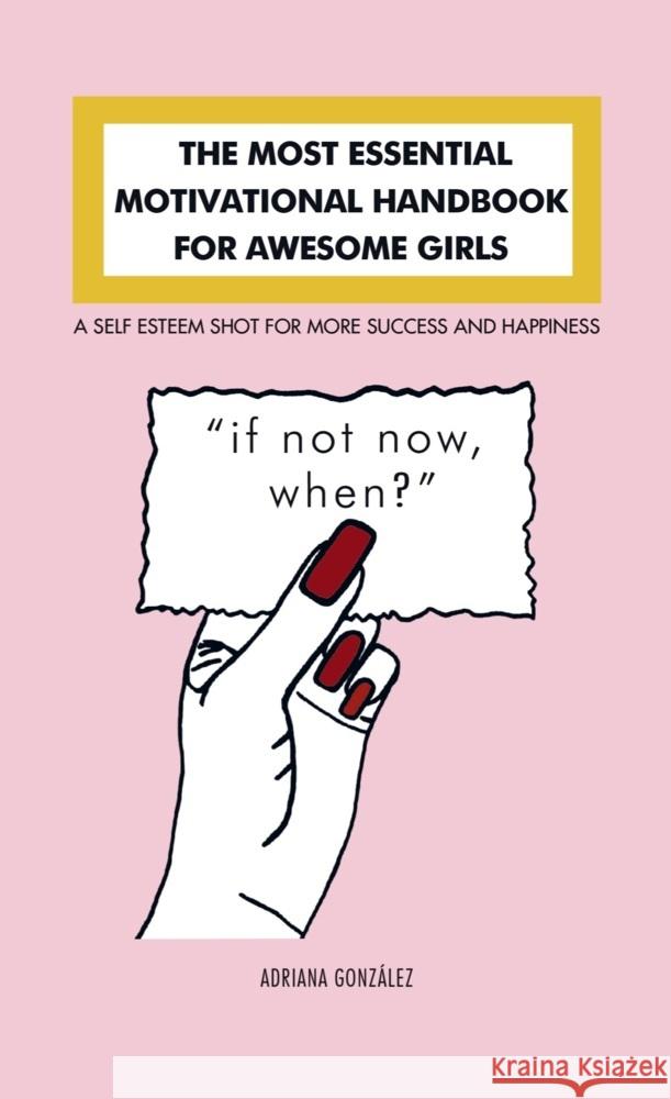 THE MOST ESSENTIAL MOTIVATIONAL HANDBOOK FOR AWESOME GIRLS González , Adriana 9789403609546