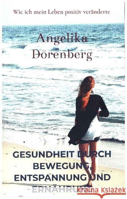 Gesundheit durch Bewegung, Entspannung und Ernährung Dörenberg, Angelika 9789403609966