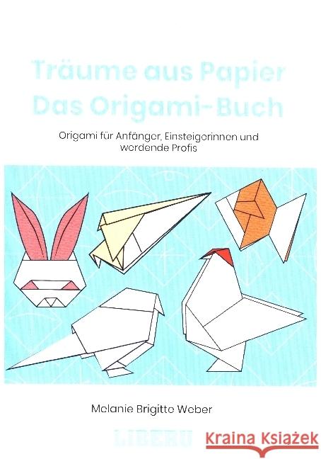 Träume aus Papier: Das Origami-Buch Weber, Melanie Brigitte 9789403610382