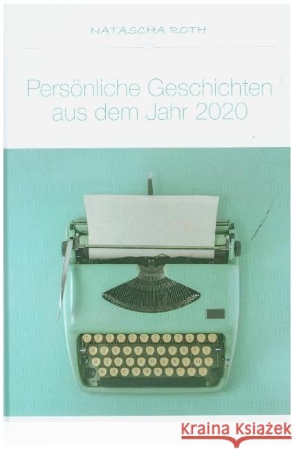 Persönliche Geschichten aus dem Jahr 2020 Roth, Natascha 9789403619279