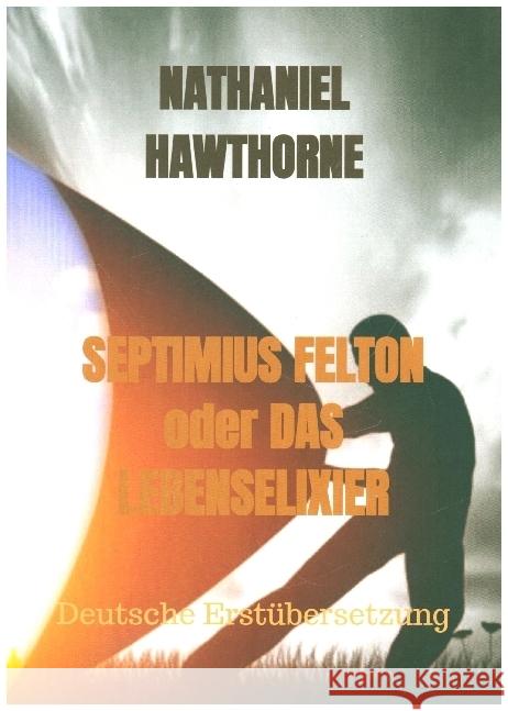 SEPTIMIUS FELTON oder DAS LEBENSELIXIER Hawthorne, Nathaniel 9789403621623 Bookmundo