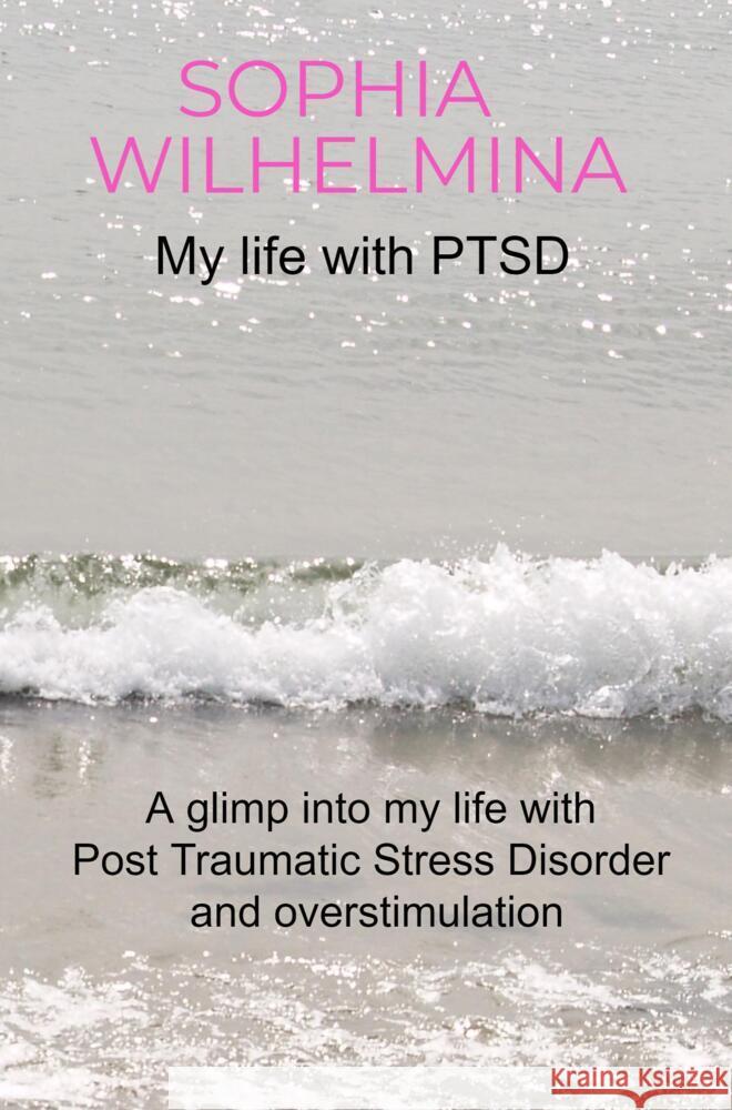 My life with PTSD Wilhelmina, Sophia 9789403623054