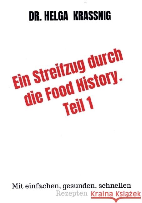 Ein Streifzug durch die Food History. Teil 1 Kraßnig, Helga 9789403627816