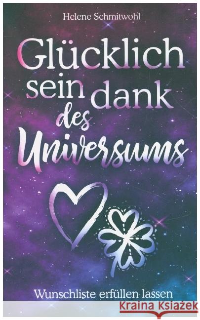 Glücklich sein dank des Universums - Wunschliste erfüllen lassen Schmitwohl, Helene 9789403630854