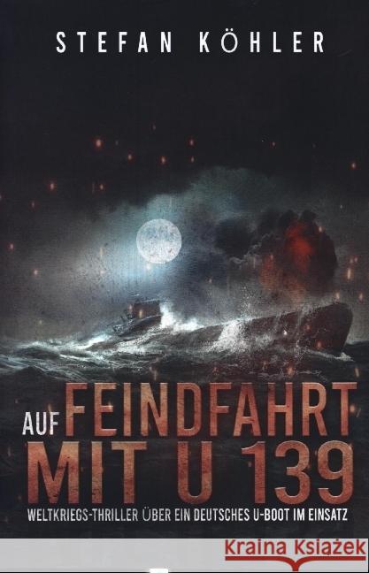 Auf Feindfahrt mit U 139 Stefan Köhler 9789403631554