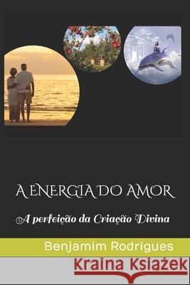 A Energia Do Amor: A perfeição da Criação Divina Marques, Paulo 9789403632070 Apel - Sistema Do ISBN