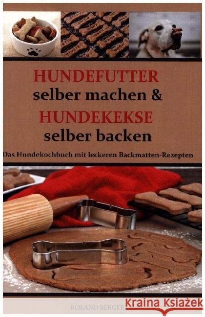 Hundekekse selber backen und Hundefutter selber machen Berger, Roland 9789403637402