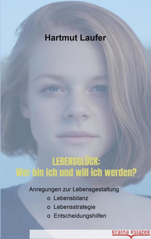 Lebensglück: Wer bin ich und will ich werden? Laufer, Hartmut 9789403637815