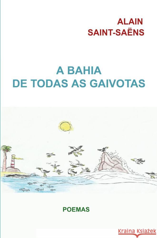 A Bahia de todas as gaivotas Saint-Saëns, Alain 9789403638393