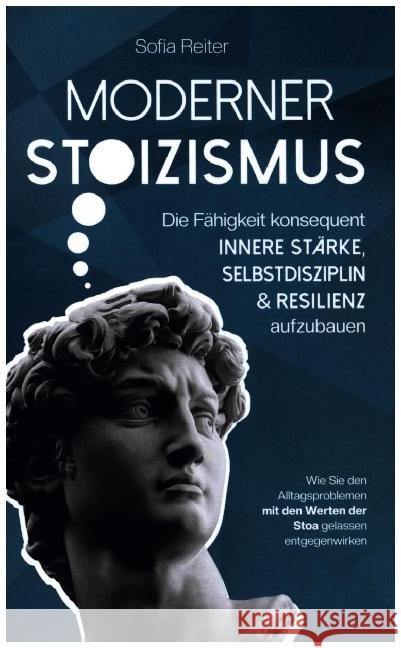 Moderner Stoizismus-Die Fähigkeit konsequent innere Stärke, Selbstdisziplin und Resilienz aufzubauen Reiter, Sofia 9789403643717