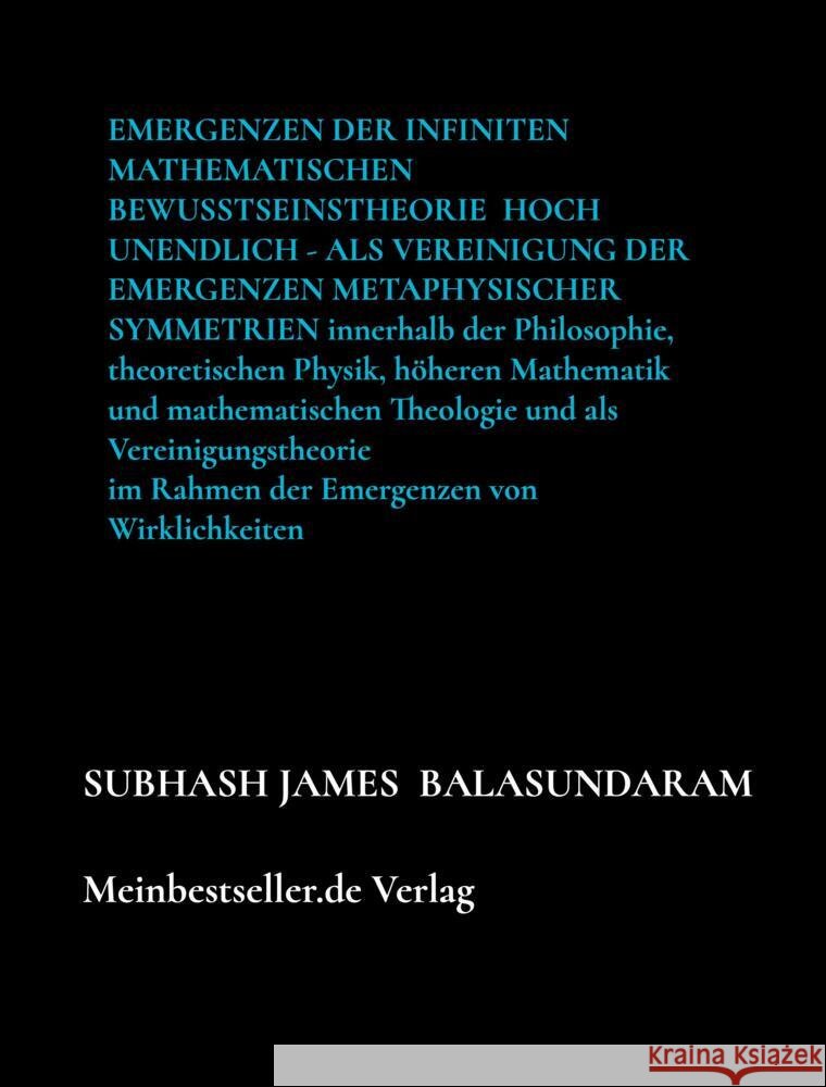 Emergenzen der infiniten mathematischen Bewusstseinstheorie  hoch Unendlich - als Vereinigung der Emergenzen   metaphysischer Symmetrien Balasundaram , Subhash James 9789403648811 Bookmundo