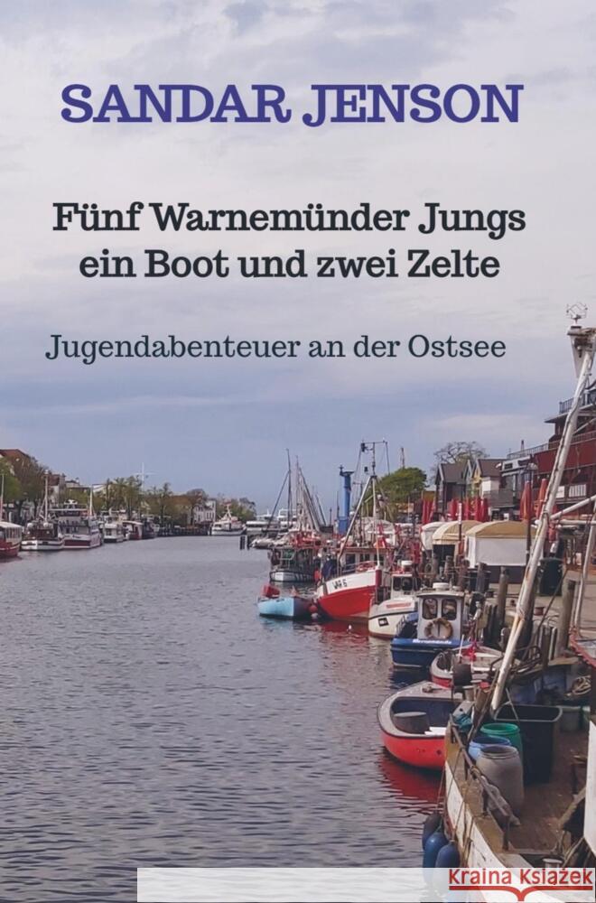 Fünf Warnemünder Jungs ein Boot und zwei Zelte Sandar Jenson 9789403649719