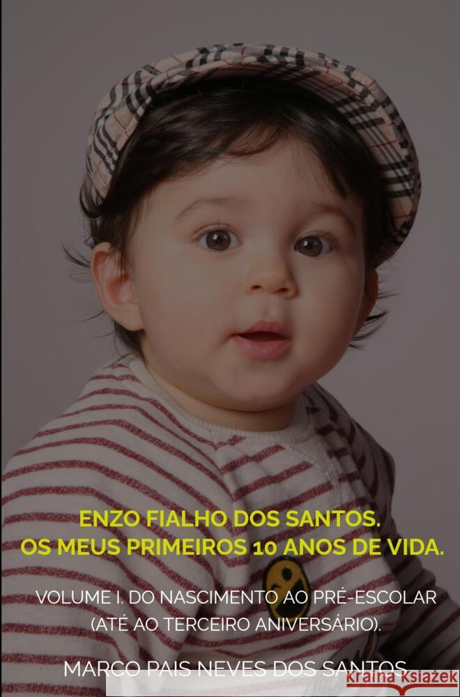 Enzo Fialho dos Santos. Os meus primeiros 10 anos de vida. Santos, Marco Pais Neves dos 9789403652306