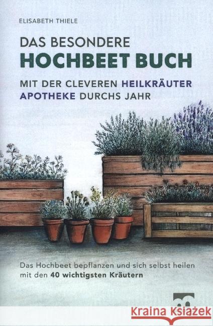 Das besondere Hochbeet Buch - Mit der cleveren Heilkräuter Apotheke durchs Jahr Thiele, Elisabeth 9789403653488