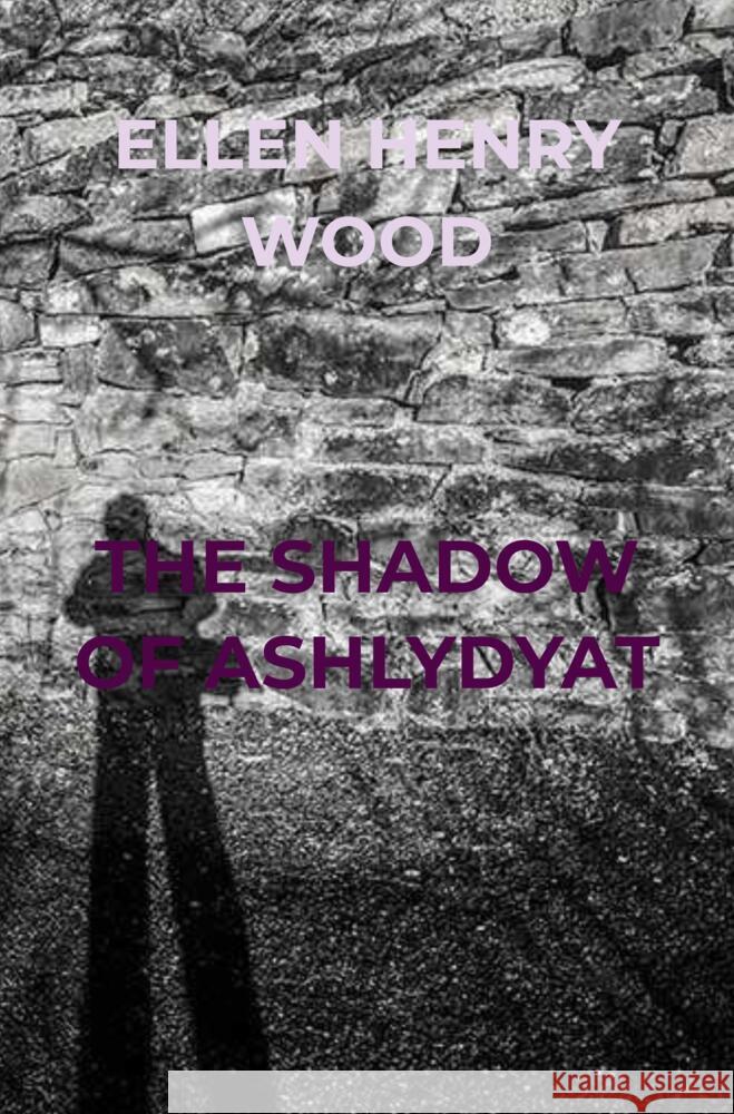 THE SHADOW OF ASHLYDYAT Wood, Ellen Henry 9789403654447