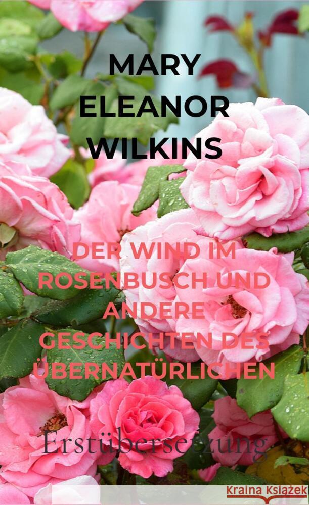 DER WIND IM ROSENBUSCH UND ANDERE GESCHICHTEN DES ÜBERNATÜRLICHEN Wilkins Freeman, Mary Eleanor 9789403654485