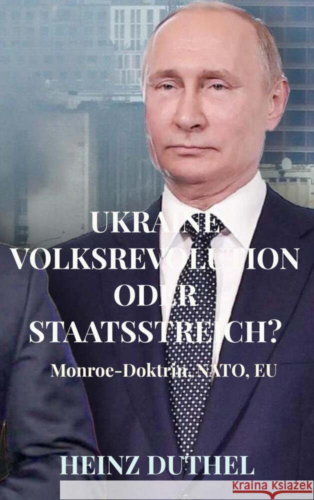 UKRAINE VOLKSREVOLUTION ODER STAATSSTREICH? DIE WAHRHEIT DER UKRAINE KRISE! Duthel, Heinz 9789403659329 Bookmundo