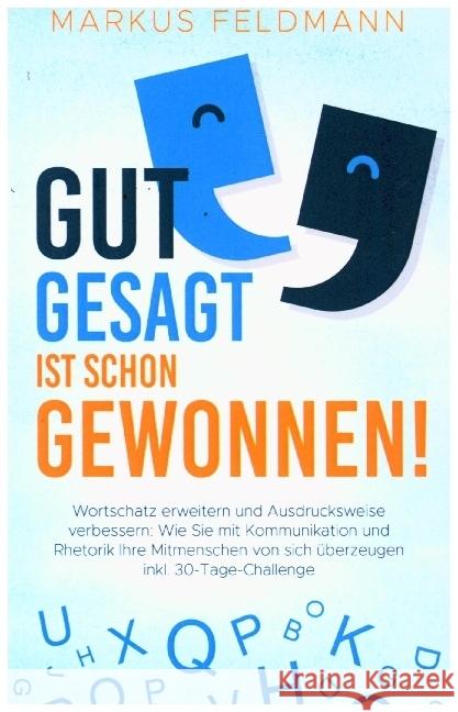 GUT GESAGT IST SCHON GEWONNEN! Wortschatz erweitern und Ausdrucksweise verbessern: Feldmann, Markus 9789403659893