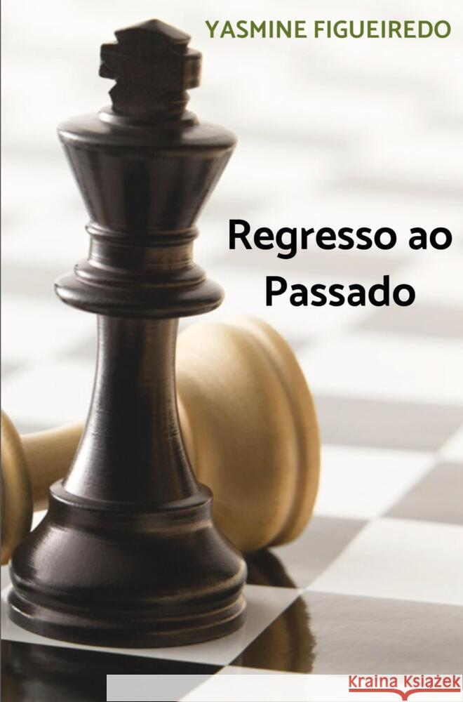 Regresso ao Passado Figueiredo, Yasmine 9789403662626