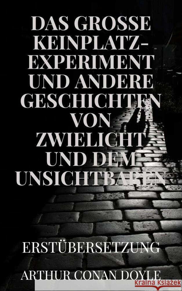 DAS GROSSE KEINPLATZ-EXPERIMENT und andere Geschichten von Zwielicht und dem Unsichtbaren Doyle, Arthur Conan 9789403663517 Bookmundo