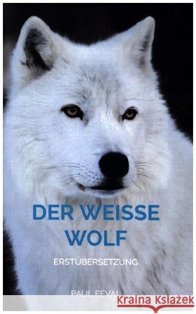 Der Weisse Wolf Fèval, Paul 9789403663531