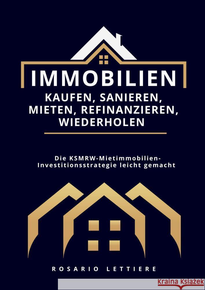 Immobilien  kaufen, Sanieren, Mieten, Refinanzieren, Wiederholen Lettiere, Rosario 9789403664538