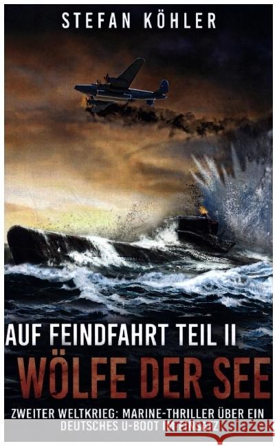 Auf Feindfahrt Teil II - Wölfe der See Stefan Köhler 9789403664743