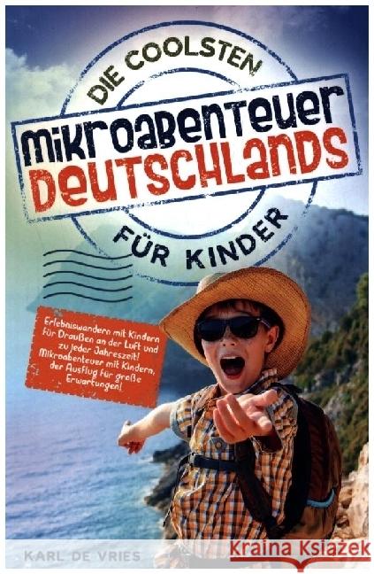 Die coolsten Mikroabenteuer Deutschlands für Kinder de Vries, Karl 9789403667355