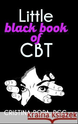 Little black book of CBT: Applying Cognitive Behavioral Therapy to improve your mental state Cristina Popa 9789403667775 C Project