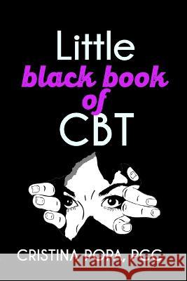 Little black book of CBT: Applying Cognitive Behavioral Therapy to improve your mental state Cristina Popa 9789403667799 C Project