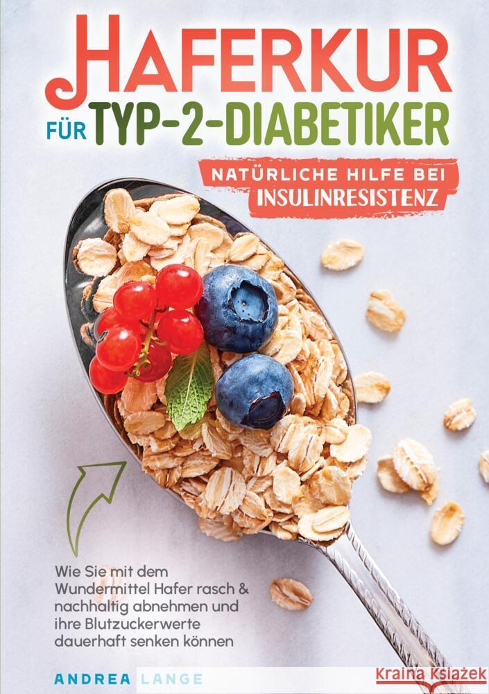 Haferkur für Typ-2-Diabetiker - natürliche Hilfe bei Insulinresistenz Lange, Andrea 9789403669519