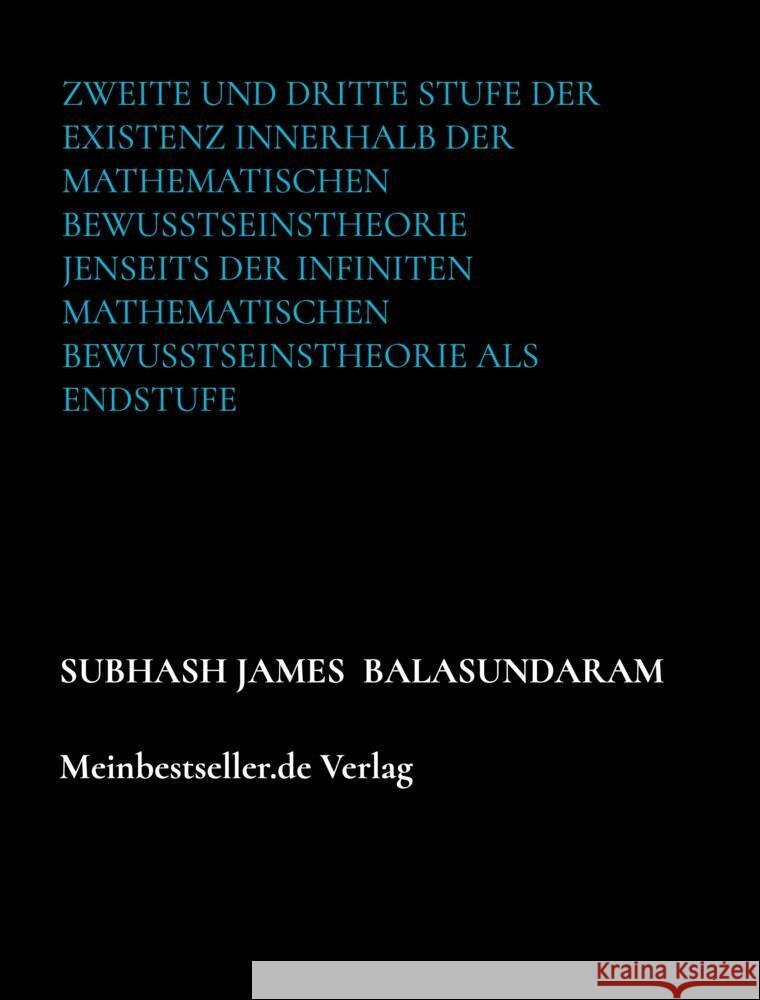 Zweite und dritte Stufe der Existenz innerhalb der mathematischen Bewusstseinstheorie jenseits der infiniten mathematischen Bewusstseinstheorie Balasundaram , Subhash James 9789403669762 Bookmundo