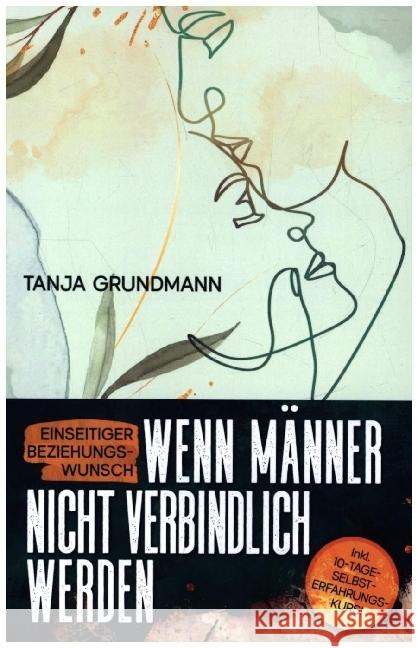 Einseitiger Beziehungswunsch - Wenn Männer nicht verbindlich werden Tanja Grundmann 9789403673189