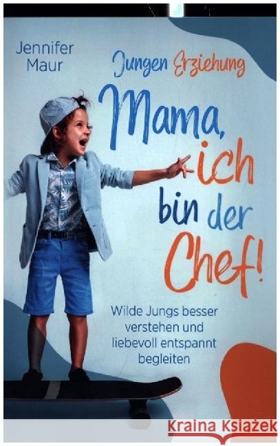 Jungen-Erziehung: Mama, ich bin der Chef! Maur, Jennifer 9789403674506