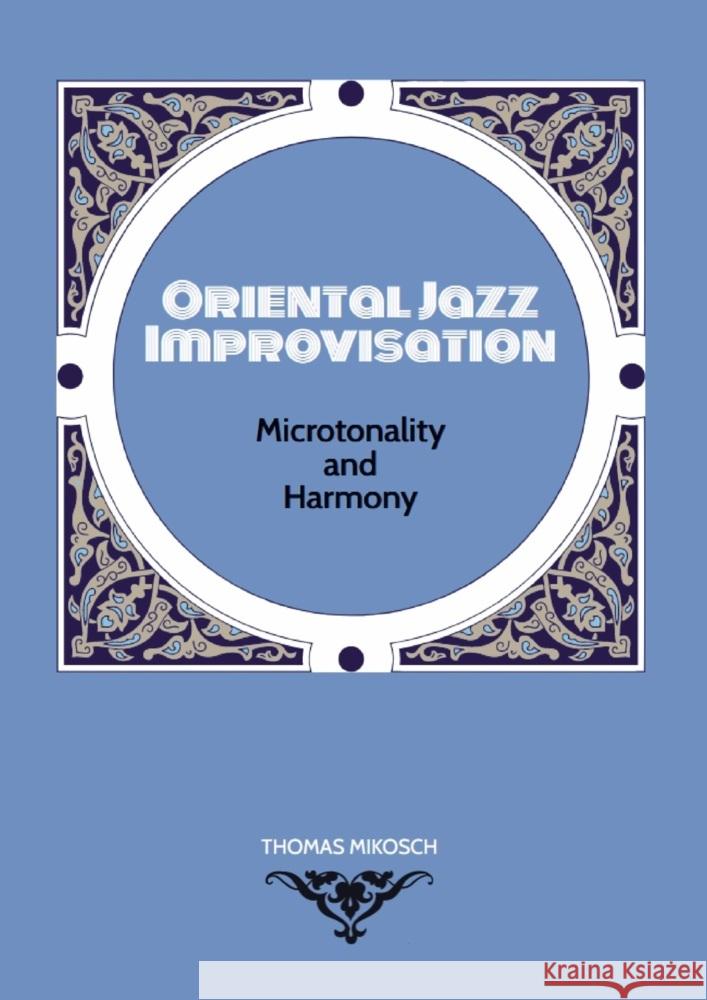Oriental Jazz Improvisation: Microtonality and Harmony Thomas Mikosch 9789403677033 Bookmundo