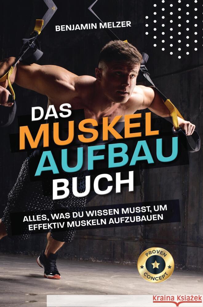 Das Muskelaufbau Buch: Alles, was du wissen musst, um effektiv Muskeln aufzubauen Melzer, Benjamin 9789403677194