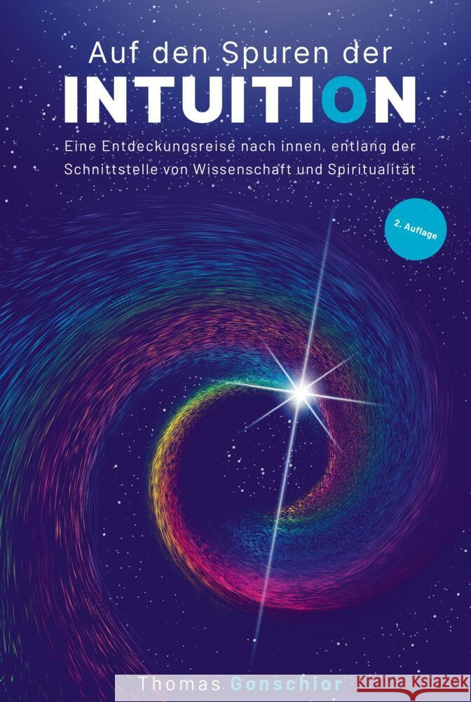 Auf den Spuren der Intuition: Eine Entdeckungsreise nach innen, entlang der Schnittstelle von Wissenschaft und Spiritualität Gonschior, Thomas 9789403677842