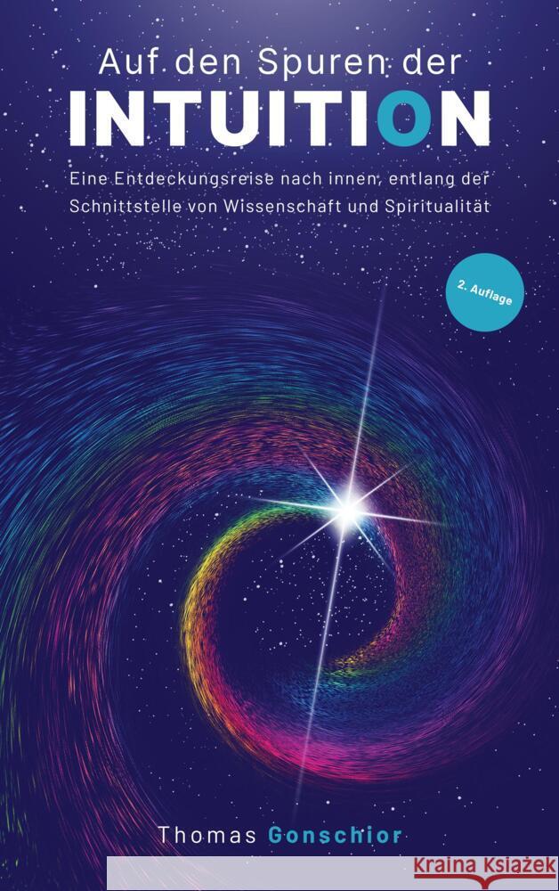 Auf den Spuren der Intuition: Eine Entdeckungsreise nach innen, entlang der Schnittstelle von Wissenschaft und Spiritualität Gonschior, Thomas 9789403677859