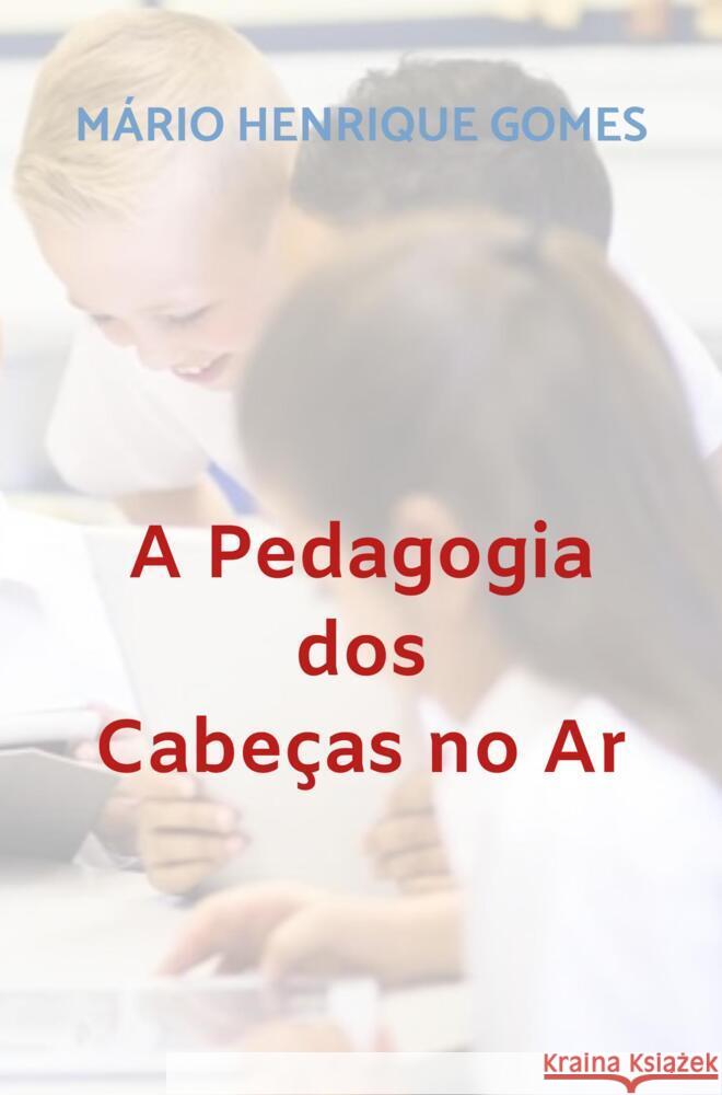 A Pedagogia dos Cabeças no Ar Gomes, Mário Henrique 9789403678788