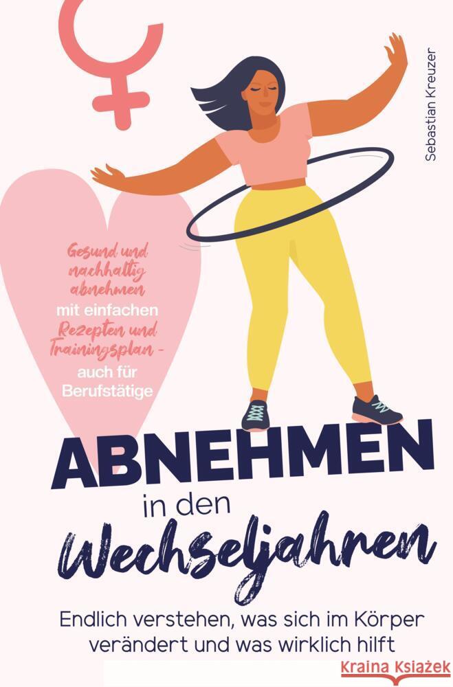 Abnehmen in den Wechseljahren: Endlich verstehen, was sich im Körper verändert und was wirklich hilft Kreuzer, Sebastian 9789403680392
