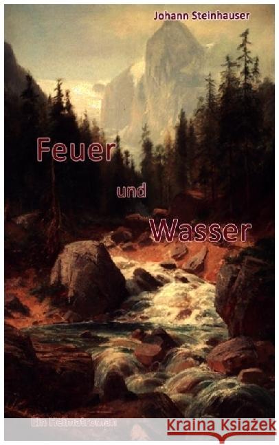 Feuer und Wasser Steinhauser, Johann 9789403681788