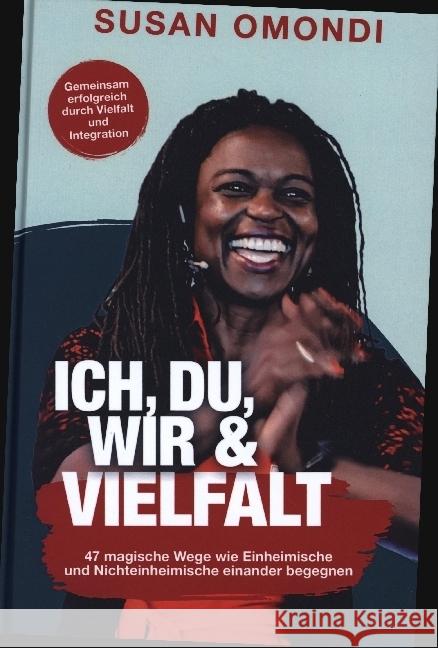 ICH, DU, WIR & VIELFALT: 47 magische Wege, wie Einheimische und Nichteinheimische einander begegnen Omondi, Susan 9789403684857 Bookmundo