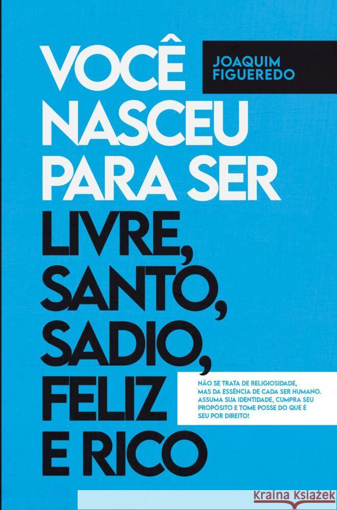 Você nasceu para ser livre, santo, sadio, feliz e rico Figueredo, Joaquim 9789403687322