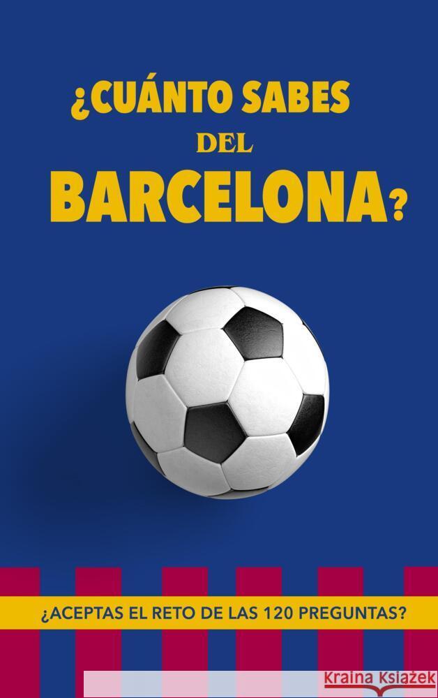 ¿Cuánto sabes del Barcelona? Libros, Regala 9789403687995