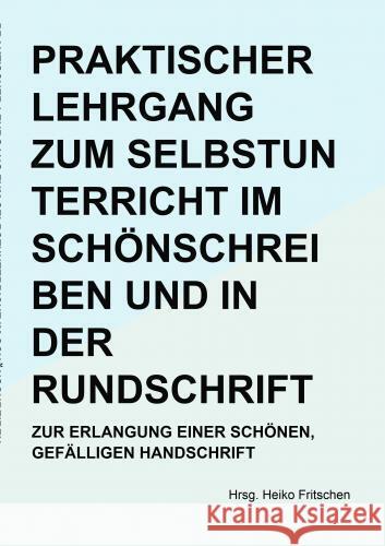 Praktischer Lehrgang zum Selbstunterricht im Schönschreiben und in der Rundschrift Hrsg. Heiko  Fritschen 9789403691077