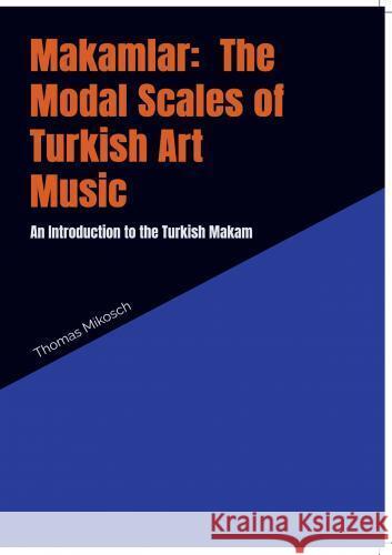 Makamlar:  The Modal Scales of Turkish Art Music Thomas Mikosch 9789403694313