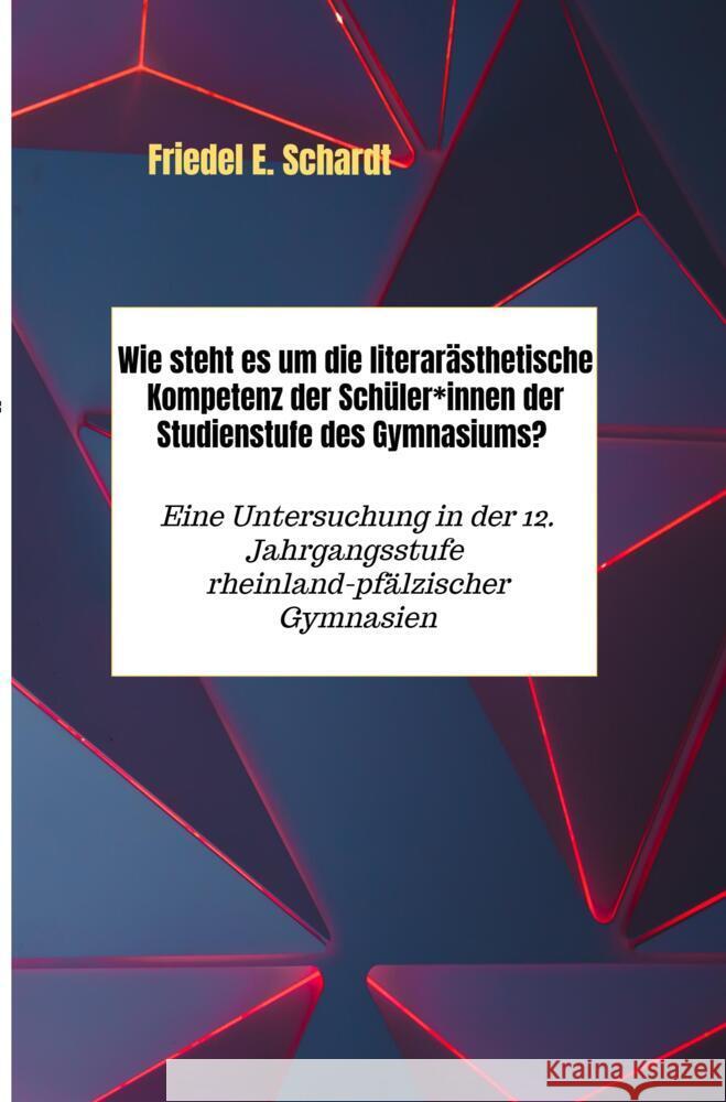 Wie steht es um die literarästhetische Kompetenz der Schüler*innen der Studienstufe des Gymnasiums? Schardt, Friedel E. 9789403698731