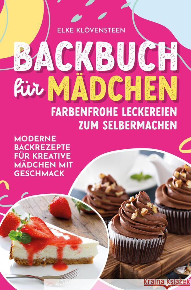 Backbuch für Mädchen - Farbenfrohe Leckereien zum Selbermachen: Moderne Backrezepte für kreative Mädchen mit Geschmack Klövensteen, Elke 9789403699660