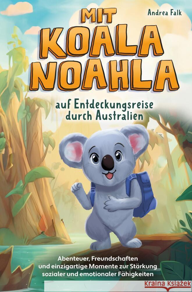 Mit Koala Noahla auf Entdeckungsreise durch Australien Falk, Andrea 9789403705163