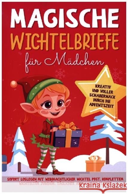 Magische Wichtelbriefe für Mädchen: Kreativ und voller Schabernack durch die Adventszeit Meißner, Luisa 9789403706177